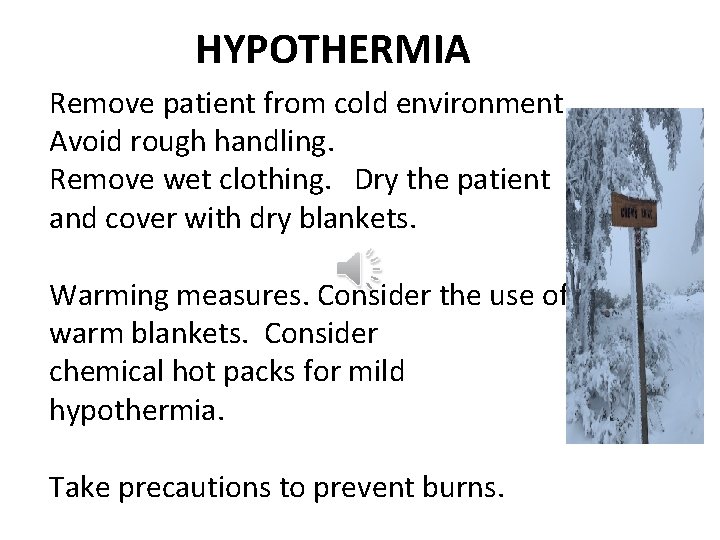 HYPOTHERMIA Remove patient from cold environment. Avoid rough handling. Remove wet clothing. Dry the