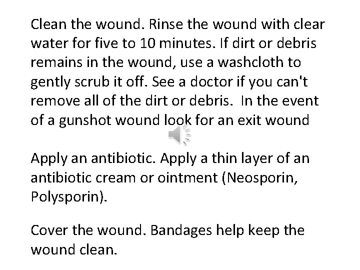 Clean the wound. Rinse the wound with clear water for five to 10 minutes.
