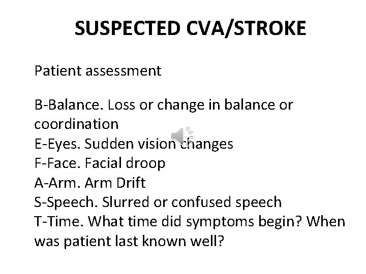 SUSPECTED CVA/STROKE Patient assessment B-Balance. Loss or change in balance or coordination E-Eyes. Sudden