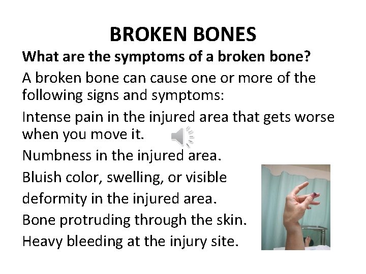 BROKEN BONES What are the symptoms of a broken bone? A broken bone can