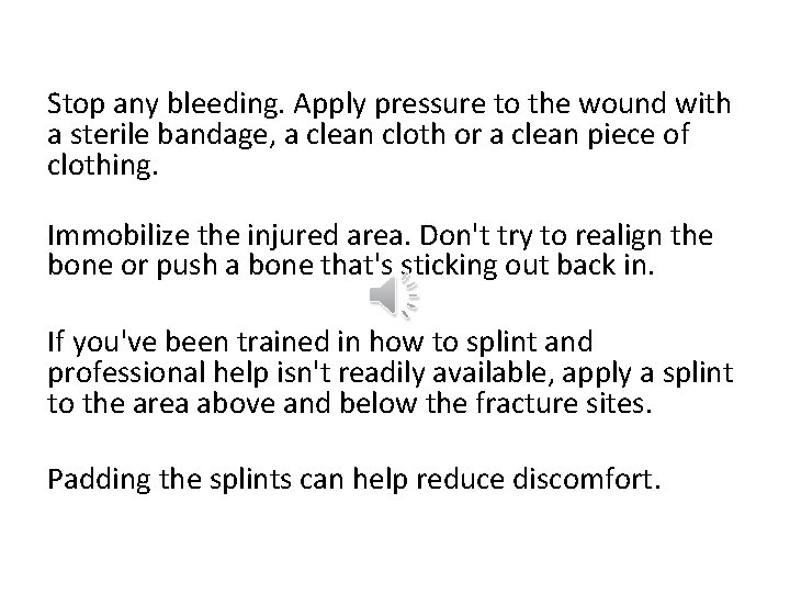 Stop any bleeding. Apply pressure to the wound with a sterile bandage, a clean