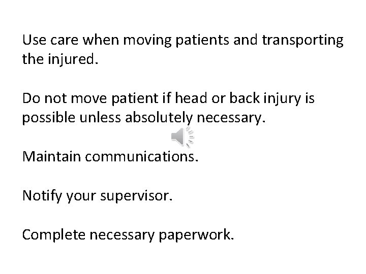 Use care when moving patients and transporting the injured. Do not move patient if