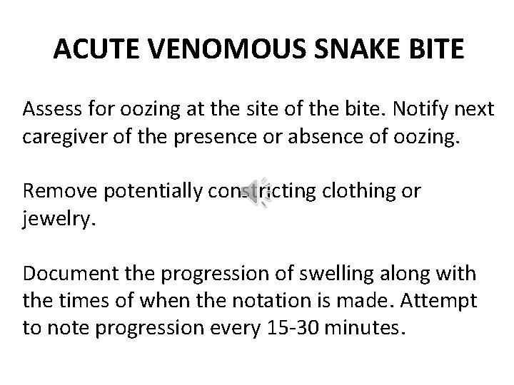 ACUTE VENOMOUS SNAKE BITE Assess for oozing at the site of the bite. Notify
