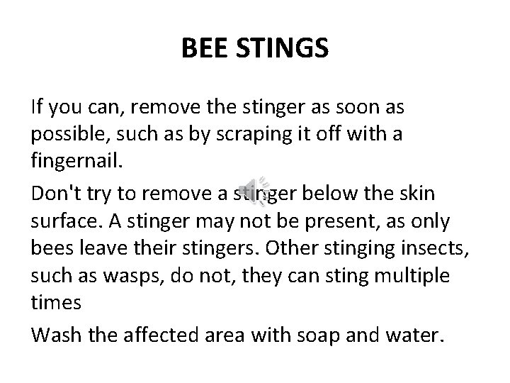 BEE STINGS If you can, remove the stinger as soon as possible, such as