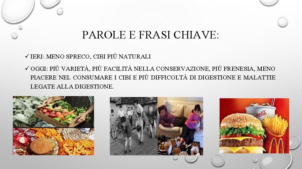 PAROLE E FRASI CHIAVE: ü IERI: MENO SPRECO, CIBI PIÙ NATURALI ü OGGI: PIÙ