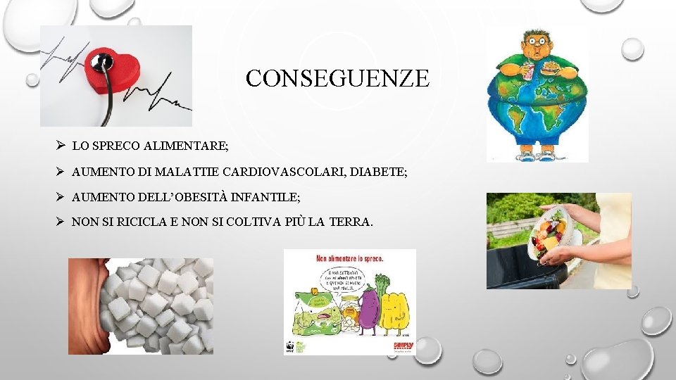 CONSEGUENZE Ø LO SPRECO ALIMENTARE; Ø AUMENTO DI MALATTIE CARDIOVASCOLARI, DIABETE; Ø AUMENTO DELL’OBESITÀ