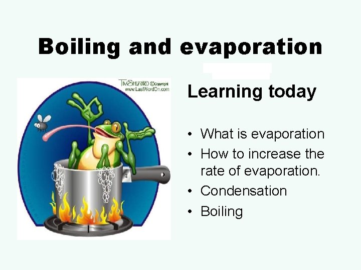 Boiling and evaporation Learning today • What is evaporation • How to increase the