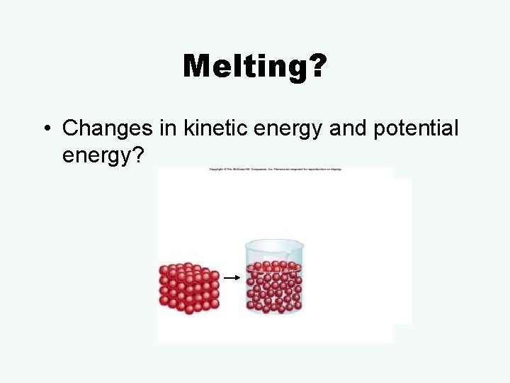 Melting? • Changes in kinetic energy and potential energy? 