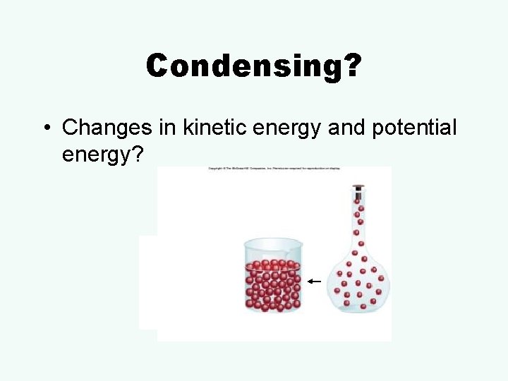 Condensing? • Changes in kinetic energy and potential energy? 