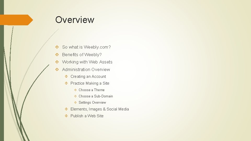 Overview So what is Weebly. com? Benefits of Weebly? Working with Web Assets Administration
