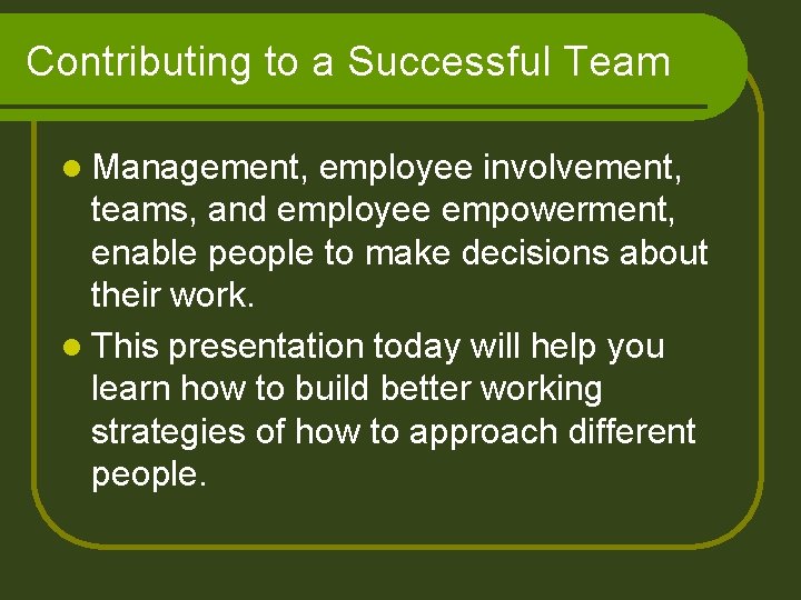 Contributing to a Successful Team l Management, employee involvement, teams, and employee empowerment, enable