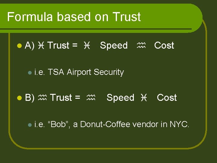 Formula based on Trust l A) l Speed h Cost i. e. TSA Airport