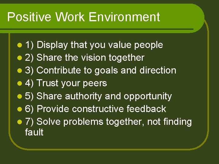 Positive Work Environment l 1) Display that you value people l 2) Share the