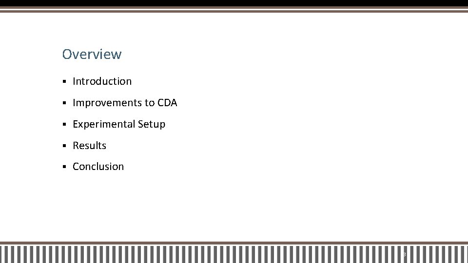 Overview § Introduction § Improvements to CDA § Experimental Setup § Results § Conclusion