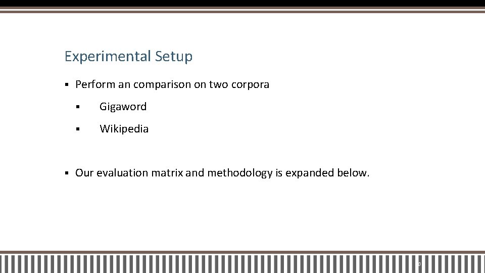 Experimental Setup § § Perform an comparison on two corpora § Gigaword § Wikipedia