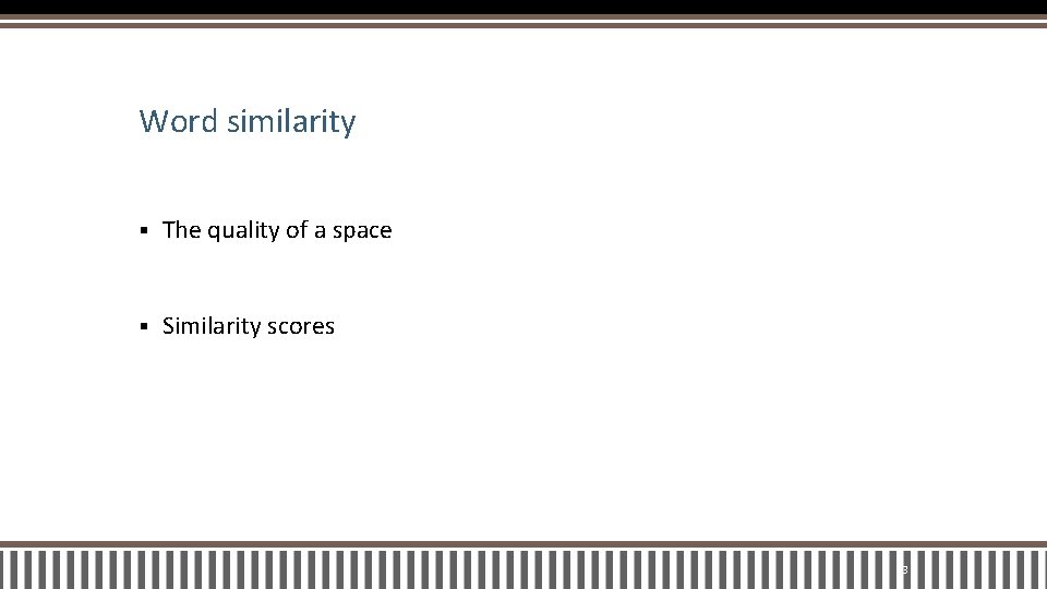 Word similarity § The quality of a space § Similarity scores 23 