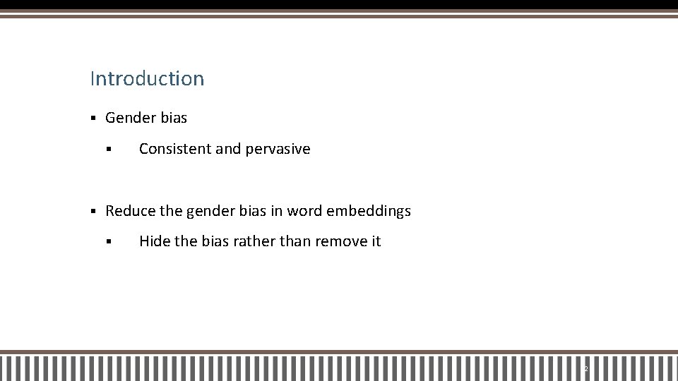 Introduction § Gender bias § § Consistent and pervasive Reduce the gender bias in