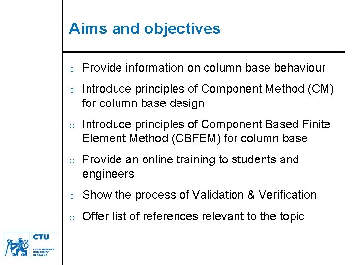 Aims and objectives o Provide information on column base behaviour o Introduce principles of