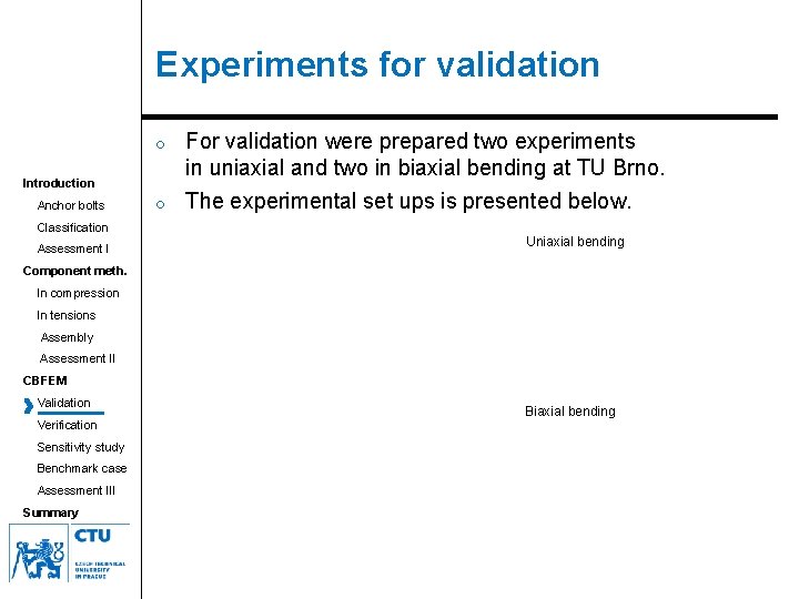 Experiments for validation o For validation were prepared two experiments in uniaxial and two