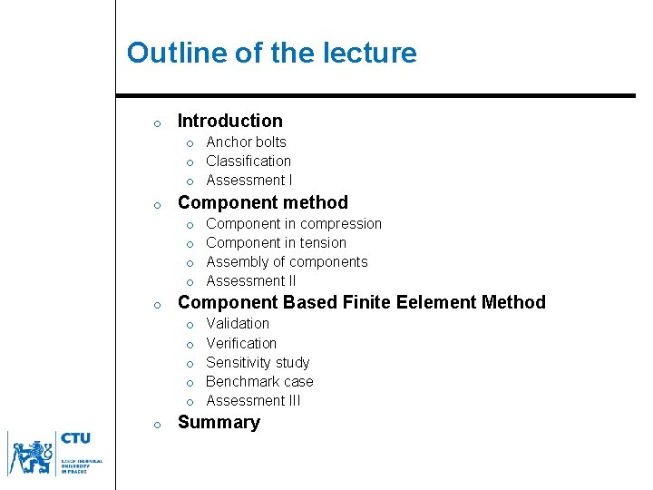 Outline of the lecture o o Anchor bolts o Classification o Assessment I Introduction
