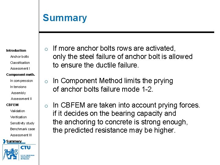 Summary Introduction o If more anchor bolts rows are activated, only the steel failure