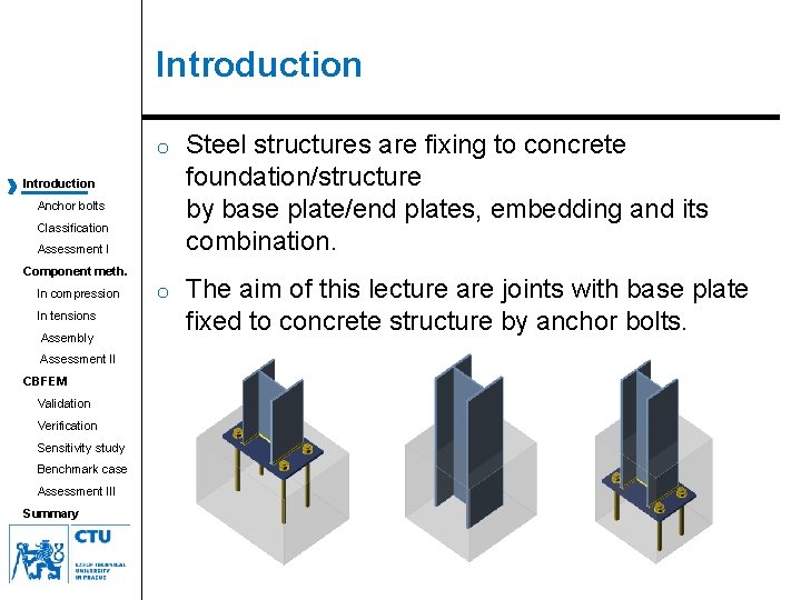 Introduction o Steel structures are fixing to concrete foundation/structure by base plate/end plates, embedding