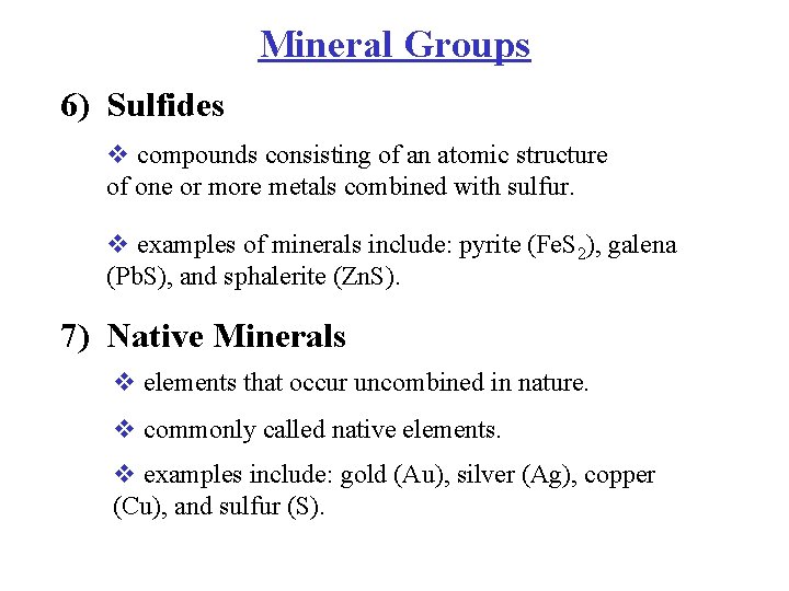 Mineral Groups 6) Sulfides v compounds consisting of an atomic structure of one or