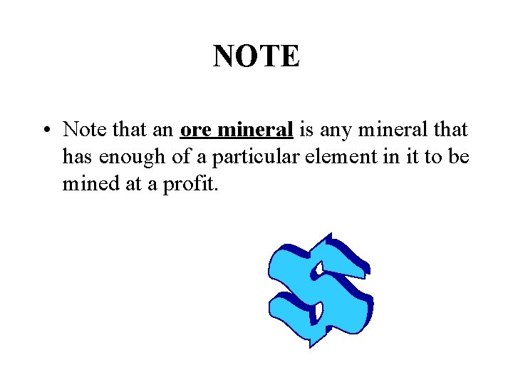 NOTE • Note that an ore mineral is any mineral that has enough of