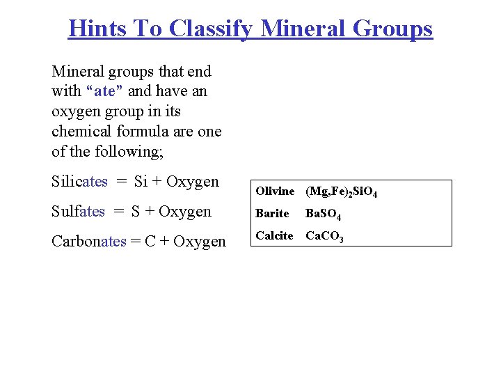 Hints To Classify Mineral Groups Mineral groups that end with “ate” and have an