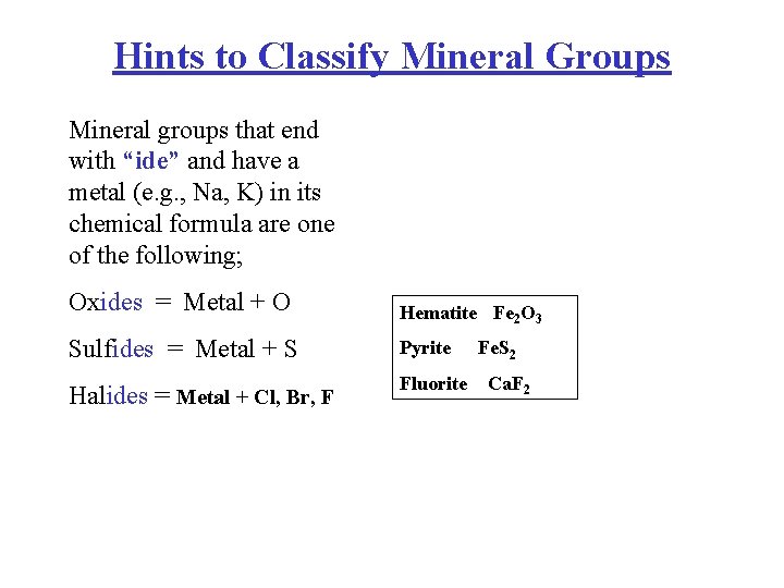 Hints to Classify Mineral Groups Mineral groups that end with “ide” and have a