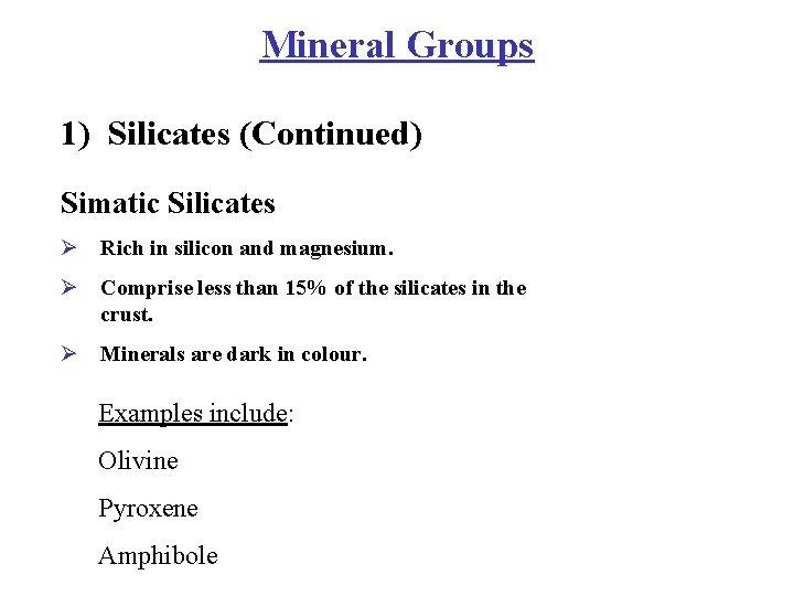 Mineral Groups 1) Silicates (Continued) Simatic Silicates Ø Rich in silicon and magnesium. Ø