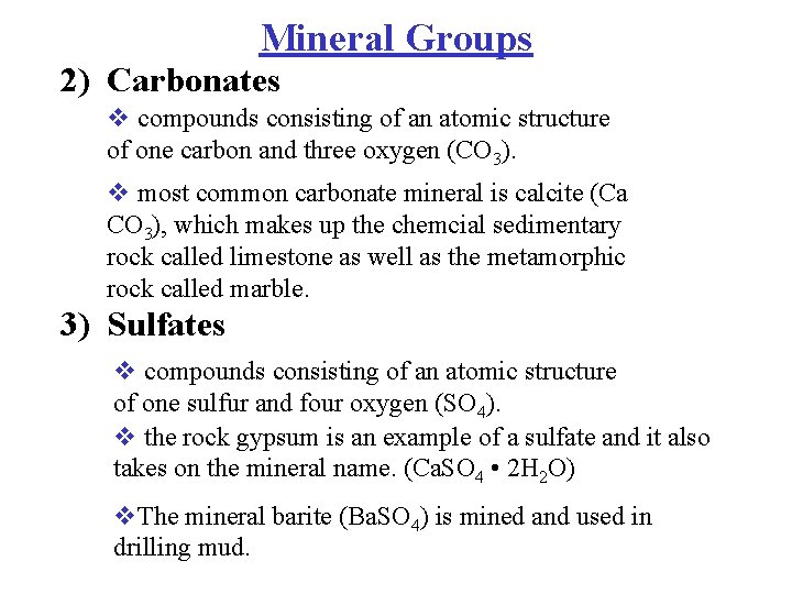 Mineral Groups 2) Carbonates v compounds consisting of an atomic structure of one carbon