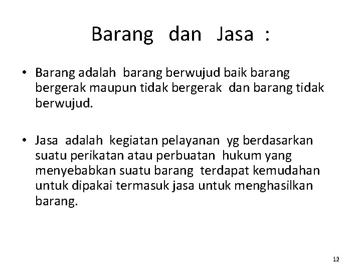 Barang dan Jasa : • Barang adalah barang berwujud baik barang bergerak maupun tidak