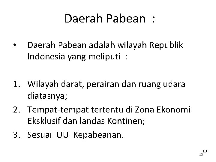 Daerah Pabean : • Daerah Pabean adalah wilayah Republik Indonesia yang meliputi : 1.