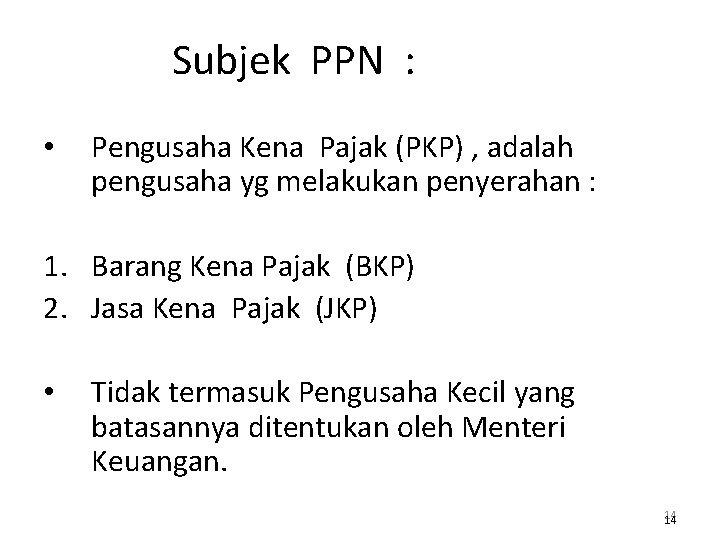 Subjek PPN : • Pengusaha Kena Pajak (PKP) , adalah pengusaha yg melakukan penyerahan