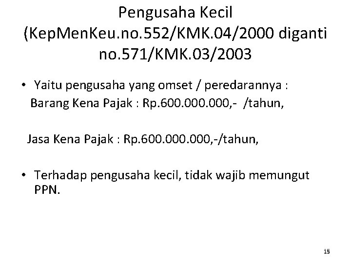 Pengusaha Kecil (Kep. Men. Keu. no. 552/KMK. 04/2000 diganti no. 571/KMK. 03/2003 • Yaitu