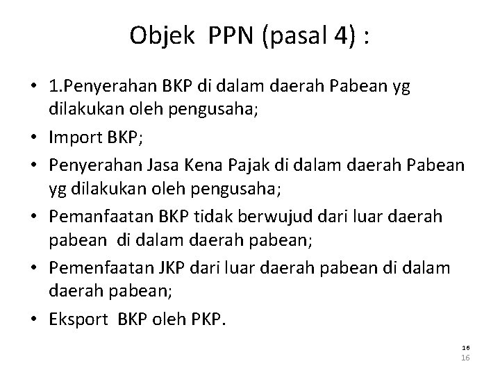 Objek PPN (pasal 4) : • 1. Penyerahan BKP di dalam daerah Pabean yg
