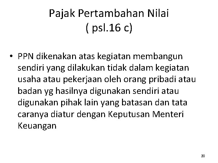 Pajak Pertambahan Nilai ( psl. 16 c) • PPN dikenakan atas kegiatan membangun sendiri