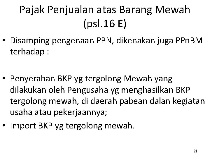 Pajak Penjualan atas Barang Mewah (psl. 16 E) • Disamping pengenaan PPN, dikenakan juga