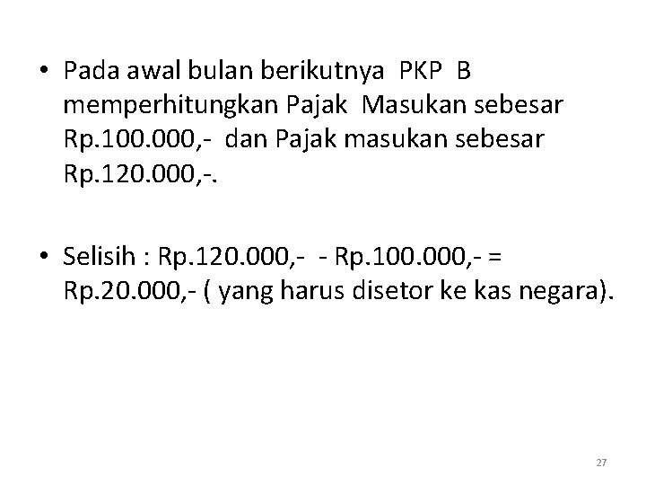  • Pada awal bulan berikutnya PKP B memperhitungkan Pajak Masukan sebesar Rp. 100.