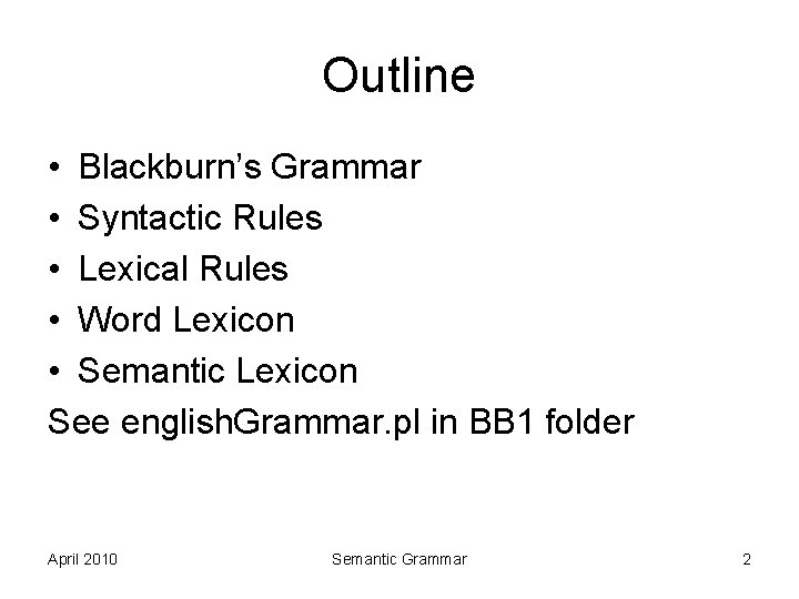 Outline • Blackburn’s Grammar • Syntactic Rules • Lexical Rules • Word Lexicon • Outline • Blackburn’s Grammar • Syntactic Rules • Lexical Rules • Word Lexicon •