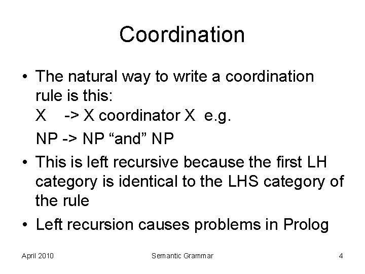 Coordination • The natural way to write a coordination rule is this: X -> Coordination • The natural way to write a coordination rule is this: X ->