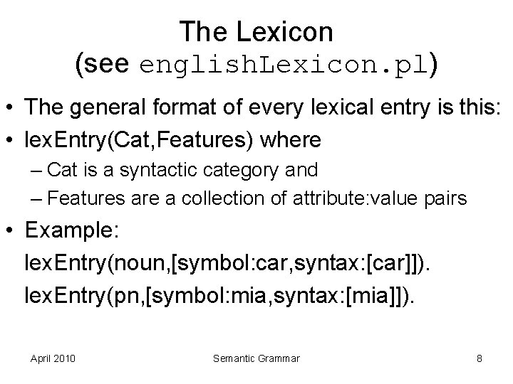The Lexicon (see english. Lexicon. pl) • The general format of every lexical entry The Lexicon (see english. Lexicon. pl) • The general format of every lexical entry