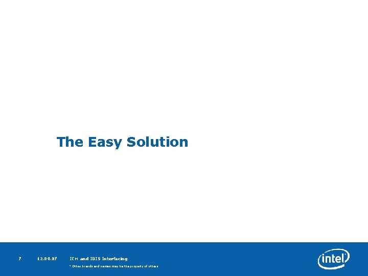 The Easy Solution 7 12. 04. 07 ICM and IBIS Interfacing * Other brands