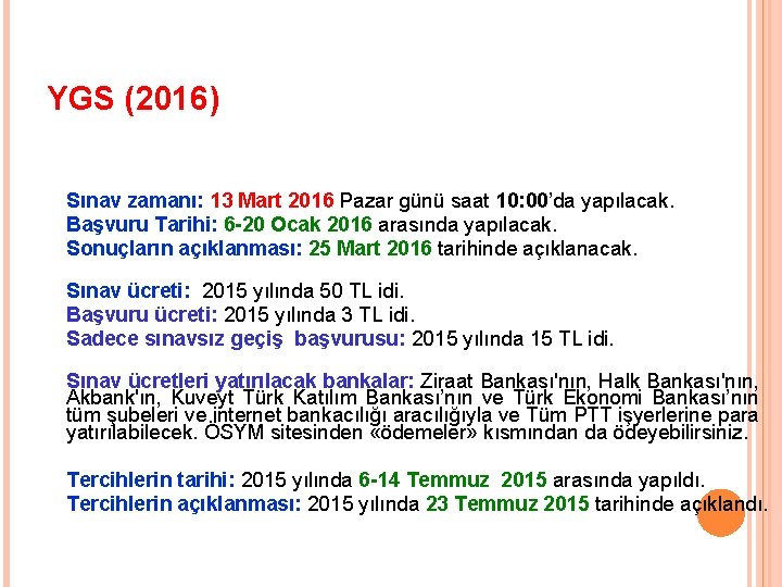 YGS (2016) Sınav zamanı: 13 Mart 2016 Pazar günü saat 10: 00’da yapılacak. Başvuru