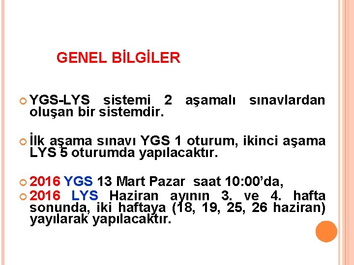 GENEL BİLGİLER YGS-LYS sistemi 2 aşamalı sınavlardan oluşan bir sistemdir. İlk aşama sınavı YGS