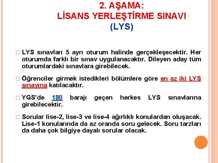 2. AŞAMA: LİSANS YERLEŞTİRME SINAVI (LYS) � LYS sınavları 5 ayrı oturum halinde gerçekleşecektir.