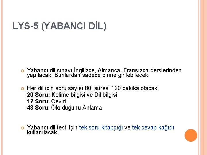 LYS-5 (YABANCI DİL) Yabancı dil sınavı İngilizce, Almanca, Fransızca derslerinden yapılacak. Bunlardan sadece birine