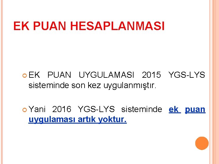 EK PUAN HESAPLANMASI EK PUAN UYGULAMASI 2015 YGS-LYS sisteminde son kez uygulanmıştır. Yani 2016