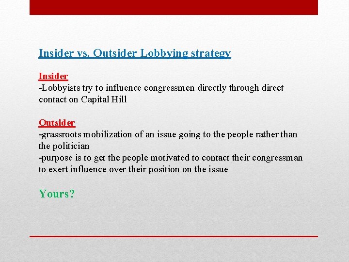 Insider vs. Outsider Lobbying strategy Insider -Lobbyists try to influence congressmen directly through direct